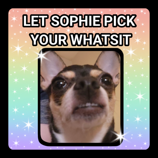 Let Sophie Pick Your Whatsit!
